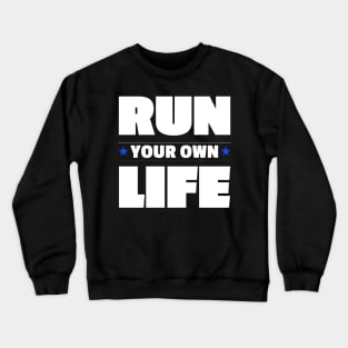 Run Your Own Life Self Motivation Inspirational Thoughts Crewneck Sweatshirt